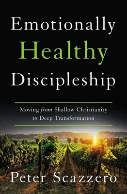 Zdrowe emocjonalnie uczniostwo - przejście od płytkiego chrześcijaństwa do głębokiej transformacji - Emotionally Healthy Discipleship - Moving from Shallow Christianity to Deep Transformation