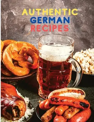 Łatwe gotowanie z autentycznymi niemieckimi przepisami - Cooking Made Easy with Authentic German Recipes