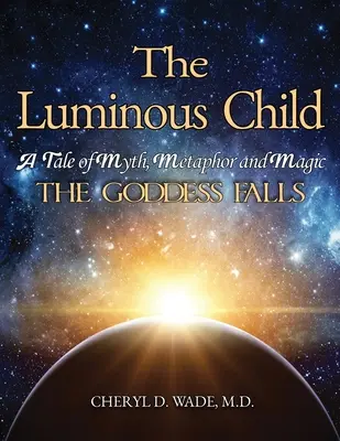 The Luminous Child: Opowieść o micie, metaforze i magii: Upadek bogini - The Luminous Child: A Tale of Myth, Metaphor and Magic: The Goddess Falls