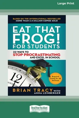 Zjedz tę żabę! dla studentów: 22 sposoby, aby przestać zwlekać i osiągnąć sukces w szkole [Standard Large Print 16 Pt Edition] - Eat That Frog! for Students: 22 Ways to Stop Procrastinating and Excel in School [Standard Large Print 16 Pt Edition]