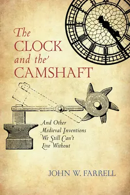 Zegar i wałek rozrządu: I inne średniowieczne wynalazki, bez których wciąż nie możemy żyć - The Clock and the Camshaft: And Other Medieval Inventions We Still Can't Live Without