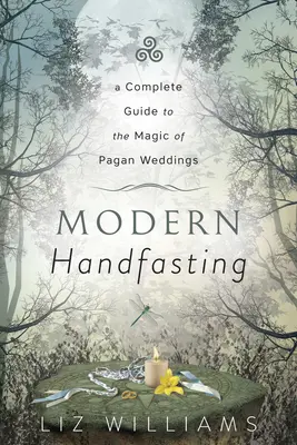 Modern Handfasting: Kompletny przewodnik po magii pogańskich ślubów - Modern Handfasting: A Complete Guide to the Magic of Pagan Weddings