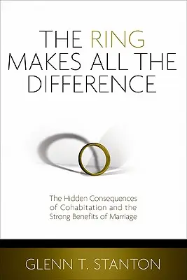 Pierścionek robi różnicę: Ukryte konsekwencje konkubinatu i silne zalety małżeństwa - The Ring Makes All the Difference: The Hidden Consequences of Cohabitation and the Strong Benefits of Marriage