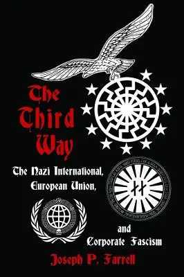 Trzecia droga: Międzynarodówka nazistowska, Unia Europejska i korporacyjny faszyzm - The Third Way: The Nazi International, European Union, and Corporate Fascism