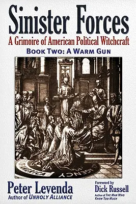 Sinister Forces - A Warm Gun: A Grimoire of American Political Witchcraft - Sinister Forces--A Warm Gun: A Grimoire of American Political Witchcraft