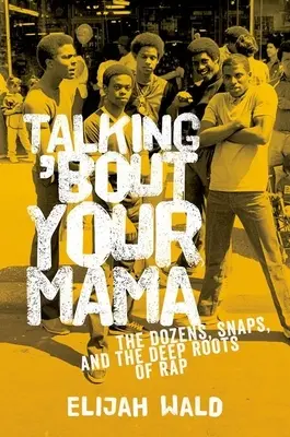 Talking 'Bout Your Mama: The Dozens, Snaps i głębokie korzenie rapu - Talking 'Bout Your Mama: The Dozens, Snaps, and the Deep Roots of Rap