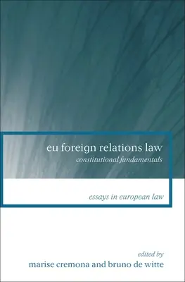 Prawo stosunków zagranicznych UE: Podstawy konstytucyjne - Eu Foreign Relations Law: Constitutional Fundamentals