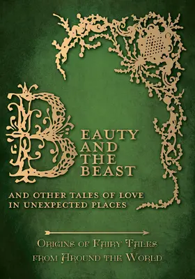 Piękna i Bestia - I inne opowieści o miłości w nieoczekiwanych miejscach (Origins of Fairy Tales from Around the World) - Beauty and the Beast - And Other Tales of Love in Unexpected Places (Origins of Fairy Tales from Around the World)