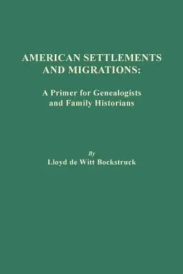 Amerykańskie osadnictwo i migracje: Elementarz dla genealogów i historyków rodzinnych - American Settlements and Migrations: A Primer for Genealogists and Family Historians