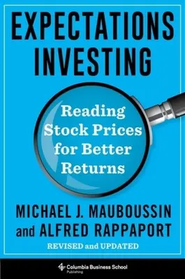 Inwestowanie oparte na oczekiwaniach: Czytanie cen akcji dla lepszych zwrotów, poprawione i zaktualizowane - Expectations Investing: Reading Stock Prices for Better Returns, Revised and Updated