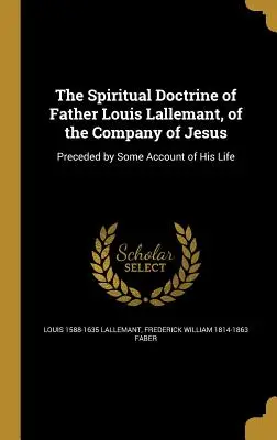 Duchowa doktryna ojca Ludwika Lallemanta z Towarzystwa Jezusowego - The Spiritual Doctrine of Father Louis Lallemant, of the Company of Jesus