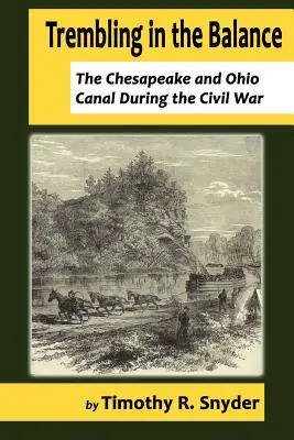 Trembling in the Balance: Kanał Chesapeake i Ohio podczas wojny secesyjnej - Trembling in the Balance: The Chesapeake and Ohio Canal During the Civil War