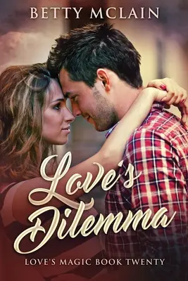 Miłosny dylemat: Słodki i zdrowy współczesny romans - Love's Dilemma: A Sweet & Wholesome Contemporary Romance