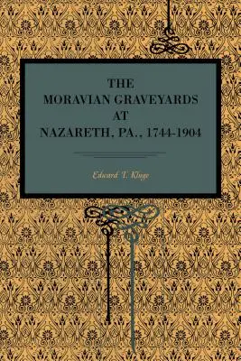 Morawskie cmentarze w Nazarecie, Pa., 1744-1904 - The Moravian Graveyards at Nazareth, Pa., 1744-1904