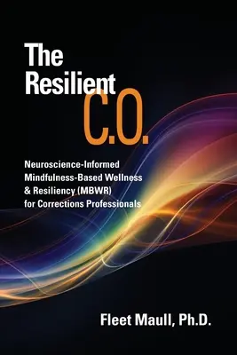 The Resilient C.O.: Oparte na neuronauce Mindfulness-Based Wellness & Resiliency (MBWR) dla profesjonalistów zajmujących się korektą - The Resilient C.O.: Neuroscience Informed Mindfulness-Based Wellness & Resiliency (MBWR) for Corrections Professionals