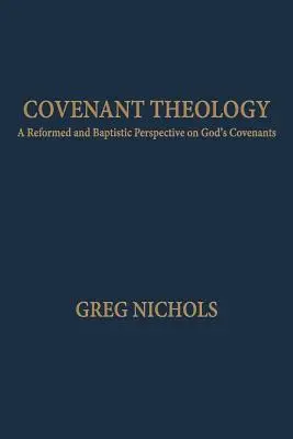 Teologia przymierza: Reformowane i baptystyczne spojrzenie na Boże przymierza - Covenant Theology: A Reformed and Baptistic Perspective on God's Covenants