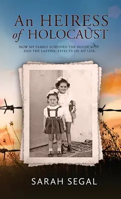 Dziedziczka Holokaustu - Jak moja rodzina przetrwała Holokaust i trwały wpływ na moje życie - An Heiress of Holocaust - How my family survived the holocaust and the lasting effects on my life