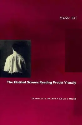 Cętkowany ekran: Wizualne czytanie Prousta - The Mottled Screen: Reading Proust Visually