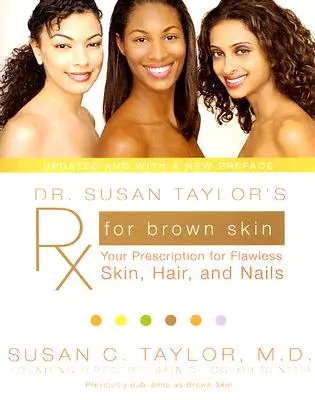 RX dla brązowej skóry dr Susan Taylor: Twoja recepta na nieskazitelną skórę, włosy i paznokcie - Dr. Susan Taylor's RX for Brown Skin: Your Prescription for Flawless Skin, Hair, and Nails