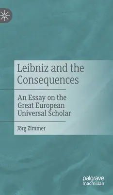 Leibniz i konsekwencje: Esej o wielkim europejskim uczonym uniwersalnym - Leibniz and the Consequences: An Essay on the Great European Universal Scholar