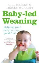 Karmienie piersią pod kontrolą dziecka - jak pomóc dziecku pokochać dobre jedzenie - Baby-led Weaning - Helping Your Baby to Love Good Food