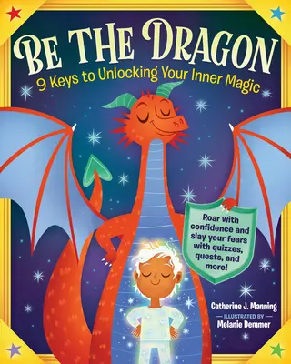 Bądź smokiem: 9 kluczy do odblokowania wewnętrznej magii - Be the Dragon: 9 Keys to Unlocking Your Inner Magic