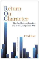 Zwrot z charakteru: Prawdziwy powód, dla którego liderzy i ich firmy wygrywają - Return on Character: The Real Reason Leaders and Their Companies Win