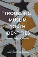 Niepokojące tożsamości młodzieży muzułmańskiej: Naród, religia, płeć - Troubling Muslim Youth Identities: Nation, Religion, Gender