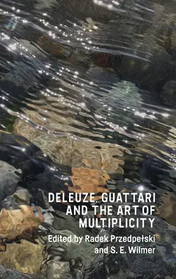 Deleuze, Guattari i sztuka wielości - Deleuze, Guattari and the Art of Multiplicity