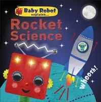 Baby Robot wyjaśnia... Rocket Science - Wielkie pomysły dla małych uczniów - Baby Robot Explains... Rocket Science - Big ideas for little learners