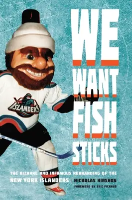 We Want Fish Sticks: Dziwaczny i niesławny rebranding drużyny New York Islanders - We Want Fish Sticks: The Bizarre and Infamous Rebranding of the New York Islanders