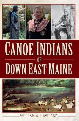 Indianie kajakowi z dolnego wschodu Maine - Canoe Indians of Down East Maine