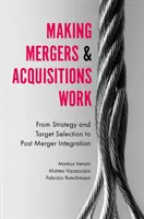 Skuteczne fuzje i przejęcia: Od strategii i wyboru celu do integracji po fuzji - Making Mergers and Acquisitions Work: From Strategy and Target Selection to Post Merger Integration