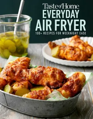 Taste of Home Everyday Air Fryer: 112 przepisów na łatwy wieczór - Taste of Home Everyday Air Fryer: 112 Recipes for Weeknight Ease