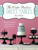 Cake Parlour Sweet Tables - Piękne witryny do pieczenia z 40 tematycznymi ciastami, babeczkami i nie tylko - Piękne witryny do pieczenia z 40 tematycznymi ciastami, babeczkami i nie tylko - Cake Parlour Sweet Tables - Beautiful baking displays with 40 themed cakes, cupcakes & more - Beautiful Baking Displays with 40 Themed Cakes, Cupcake