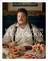 Matty Matheson: Książka kucharska - Matty Matheson: A Cookbook