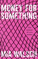 Pieniądze za coś - Pamiętnik pracownika seksualnego (Walsch Mia (Autor)) - Money for Something - The memoir of a sex worker (Walsch Mia (Author))