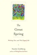 Wielka wiosna: Pisanie, zen i to zygzakowate życie - The Great Spring: Writing, Zen, and This Zigzag Life