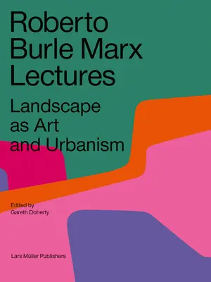 Roberto Burle Marx Lectures: Krajobraz jako sztuka i urbanistyka - Roberto Burle Marx Lectures: Landscape as Art and Urbanism