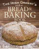 Kieszonkowa książka o chlebie i pieczeniu irlandzkiej babci - The Irish Granny's Pocket Bread and Baking Book