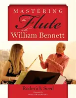 Opanuj grę na flecie z Williamem Bennettem - Mastering the Flute with William Bennett