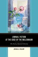 Liminalna fikcja na skraju tysiąclecia: Koniec hiszpańskiej tożsamości - Liminal Fiction at the Edge of the Millennium: The Ends of Spanish Identity