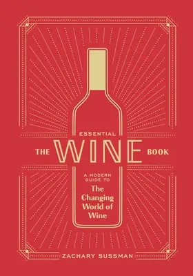 The Essential Wine Book: Nowoczesny przewodnik po zmieniającym się świecie wina - The Essential Wine Book: A Modern Guide to the Changing World of Wine