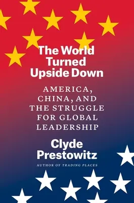 Świat wywrócony do góry nogami: Ameryka, Chiny i walka o globalne przywództwo - The World Turned Upside Down: America, China, and the Struggle for Global Leadership