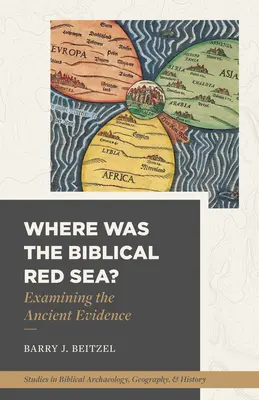 Gdzie było biblijne Morze Czerwone? Badanie starożytnych dowodów - Where Was the Biblical Red Sea?: Examining the Ancient Evidence