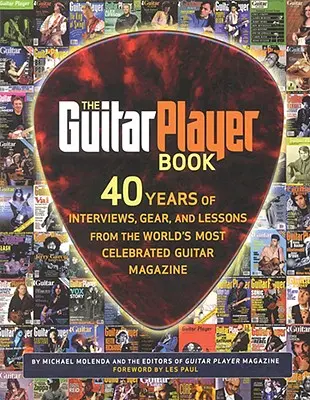 The Guitar Player Book: 40 lat wywiadów, sprzętu i lekcji z najbardziej znanego magazynu gitarowego na świecie - The Guitar Player Book: 40 Years of Interviews, Gear, and Lessons from the World's Most Celebrated Guitar Magazine