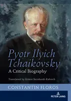 Piotr Iljicz Czajkowski: A Critical Biography - Pyotr Ilyich Tchaikovsky: A Critical Biography