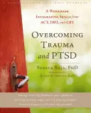 Przezwyciężanie traumy i Ptsd: zeszyt ćwiczeń integrujący umiejętności z Act, Dbt i CBT - Overcoming Trauma and Ptsd: A Workbook Integrating Skills from Act, Dbt, and CBT