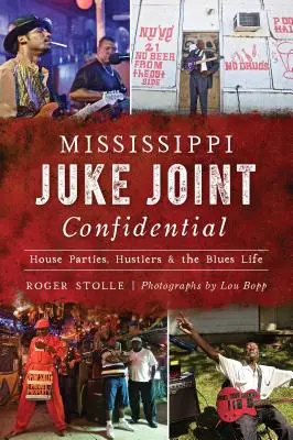 Mississippi Juke Joint Confidential: Imprezy domowe, naciągacze i życie bluesa - Mississippi Juke Joint Confidential: House Parties, Hustlers and the Blues Life