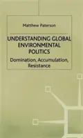 Zrozumieć globalną politykę środowiskową: Dominacja, akumulacja, opór - Understanding Global Environmental Politics: Domination, Accumulation, Resistance